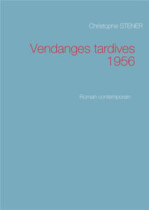 Vendanges tardives 1956 - roman contemporain