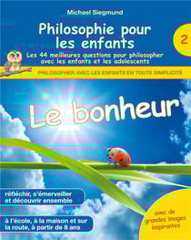 Philosophie pour les enfants : le bonheur, les 44 meilleures questions pour philosopher avec les enfants