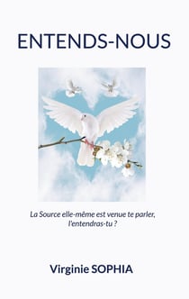 Entends-Nous : La Source elle-même est venue te parler, l'entendras-tu ?