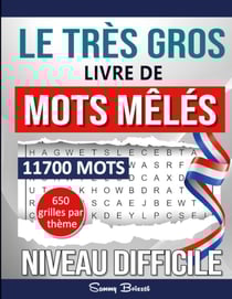 Le Très Gros Livre de Mots Mêlés : 11700 Mots - Niveau Difficile - 650 grilles par thème