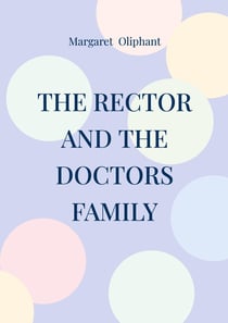 The Rector and the Doctors Family : Victorian Novel Family Saga Moral Dilemmas