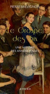 Le Groupe des six - une histoire des années folles