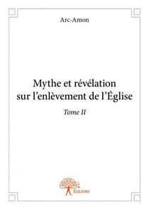 Mythe et révélation sur l'enlèvement de l'église t.2
