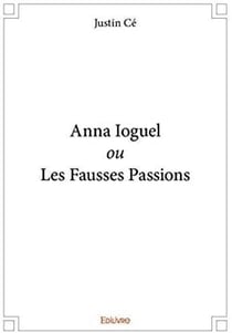 Anna Ioguel ou les fausses passions