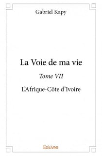 La voie de ma vie t.7 - l'Afrique-Côte d'Ivoire
