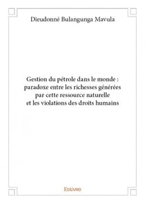 Gestion du pétrole dans le monde : paradoxe entre les richesses générées par cette ressource naturelle et des violations des droit humains
