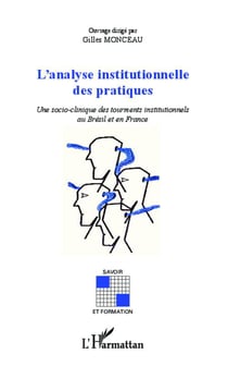 L'analyse institutionnelle des pratiques - une socio-clinique des tourments institutionnels au Brésil et en France
