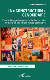 La « construction » génocidaire : Essai métapsychologique sur la destructivité humaine et ses conséquences psychiques