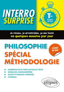 Interro surprise : Philosophie. Spécial méthodologie. Terminales toutes séries