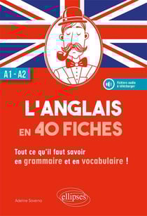 L'anglais en 40 fiches - A1>A2 - tout ce qu'il faut savoir en grammaire et en vocabulaire !