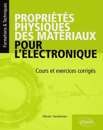 Propriétés physiques des matériaux pour l'électronique - cours et exercices corrigés