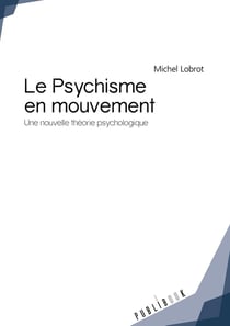 Le psychisme en mouvement - une nouvelle théorie psychologique