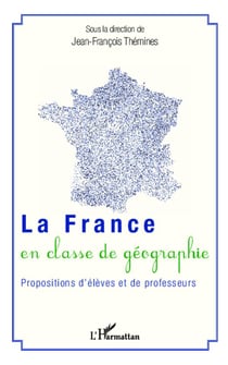 La France en classe de géographie - propositions d'élèves et de professeurs