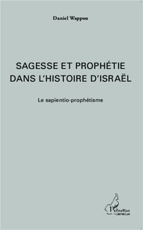 Sagesse et prophétie dans l'histoire d'Israêl - le sapientio-prophétisme