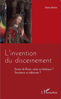 L'invention du discernement - Ermine de Reims, sainte ou hérétique ?sSimulatrice ou hallucinée ?