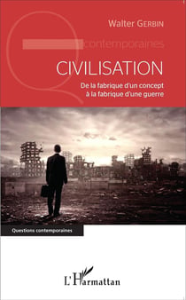 Civilisation - de la fabrique d'un concept à la fabrique d'une guerre