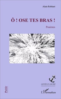 Ô ! ose tes bras !