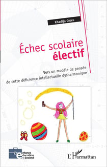 Échec scolaire électif : Vers un modèle de pensée de cette déficience intellectuelle dysharmonique