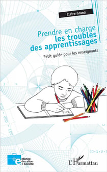 Prendre en charge les troubles des apprentissages - petit guide pour les enseignants