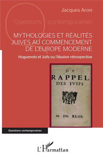 Mythologies et réalites juives au commencement de l'Europe moderne - Huguenots et Juifs ou l'illusion rétrospective