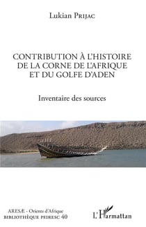 Contribution à l'histoire de la corne de l'Afrique et du Golfe d'Aden - inventaire des sources