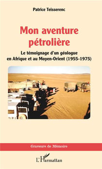 Mon aventure pétrolière - le témoignage d'un géologue en Afrique et au Moyen-Orient (1955-1975)