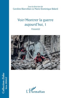 Voir/montrer la guerre aujourd'hui, Tome 1 - vision(s)