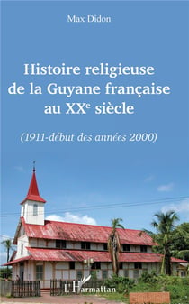 Histoire religieuse de la Guyane francaise au XXe siècle - 1911 - début des années 2000