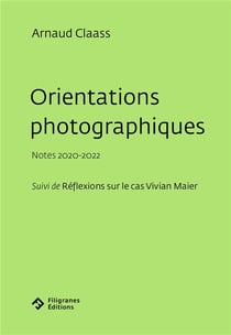 Orientations photographiques : notes 2020-2022 - suivi de réflexions sur le cas Vivian Maier