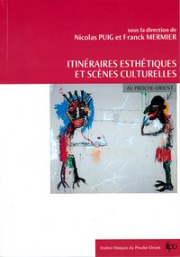 Itinéraires esthétiques et scènes culturelles au proche-orient