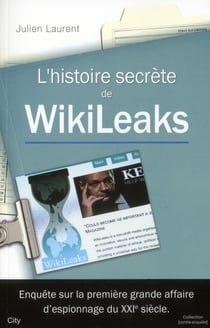 L'histoire secrète de Wikileaks - Un scandale mondial