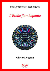Les symboles maçonniques Tome 7 : L'étoile flamboyante (4e édition)