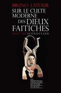 Sur le culte moderne des dieux faitiches - iconoclash