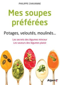 Mes soupes preferees. potages, veloutes, moulines...
