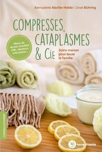Compresses, cataplasmes & cie - soins maison pour toute la famille