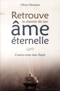Retrouve le chemin de ton âme éternelle : l'union corsp-âme-esprit