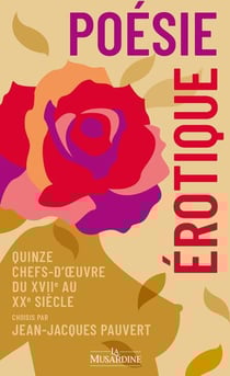 Poésie érotique : Quinze chefs-d'oeuvre du XVIIe au XXe siècle choisis par Jean-Jacques Pauvert