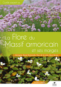 Guide expert de la flore du massif armoricain et ses marges : Bretagne, Basse-Normandie, Pays de la Loire, Deux-Sèvres