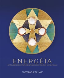Energéïa - petit guide de perception énergétique des oeuvres d'art contemporain