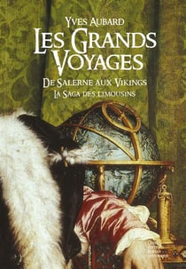 La saga des Limousins Tome 3 : les grands voyages - de Salerne aux Vikings