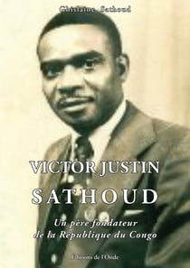 Victor Justin Sathoud : un père fondateur de la République du Congo