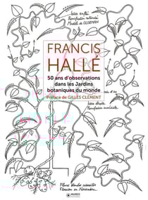 Francis Hallé Tome 2 - 50 ans d'observations dans les jardins botaniques du monde