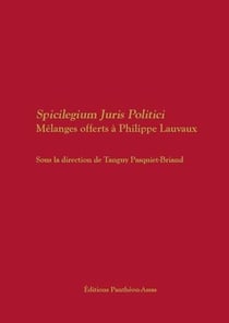 Spicilegium juris politici - mélanges offerts à Philippe Lauvaux