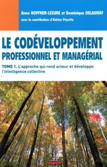 Le codéveloppement professionnel et managérial Tome 1