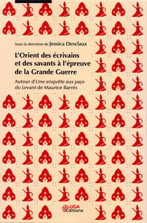 L'orient des écrivains et des savants à l'épreuve de la grande guerre - autour d'une enquête aux pays