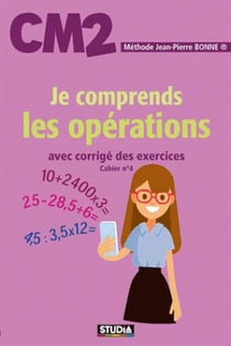 Je comprends les opérations - CM2 - avec corrigé des exercices - cahier n°4 (édition 2017)
