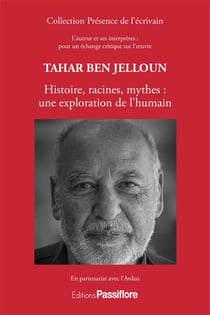 Tahar Ben Jelloun : histoire, racines, mythes - une exploration de l'humain