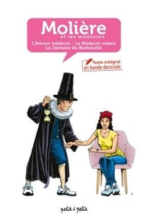 Molière et les médecins, texte intégral de trois pièces en BD : l'amour médecin, le médecin volant, la jalousie du barbouillé