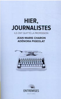 Hier, journalistes : ils ont quitté la profession