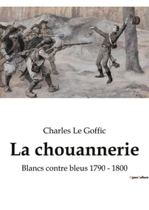 La chouannerie : Blancs contre bleus 1790 - 1800